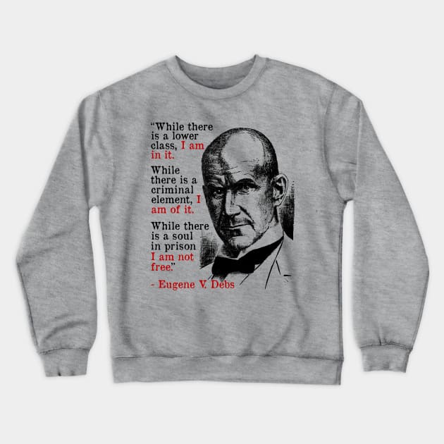 While There Is A Lower Class I Am In It - Eugene Debs Quote, Socialist, Leftist Crewneck Sweatshirt by SpaceDogLaika